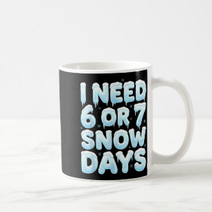 Caneca De Café Eu Preciso de 6 ou 7 Dias de Neve Engraçado 67 Mem