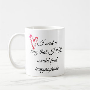 Caneca De Café Eu preciso de um abraço que o HR acharia inapropri