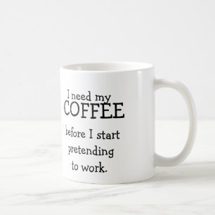 Caneca De Café Eu preciso meu CAFÉ antes de fingir trabalhar