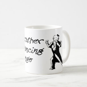 Caneca De Café eu preferencialmente estaria dançando o tango
