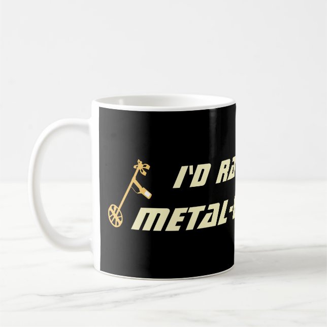 Caneca De Café Eu Preferiria Estar Detectando Metal Humorístico D (Esquerda)