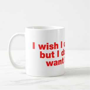 Caneca De Café Eu queria poder, mas não quero