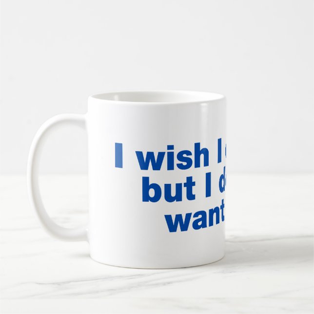 Caneca De Café Eu queria poder, mas não quero (Esquerda)