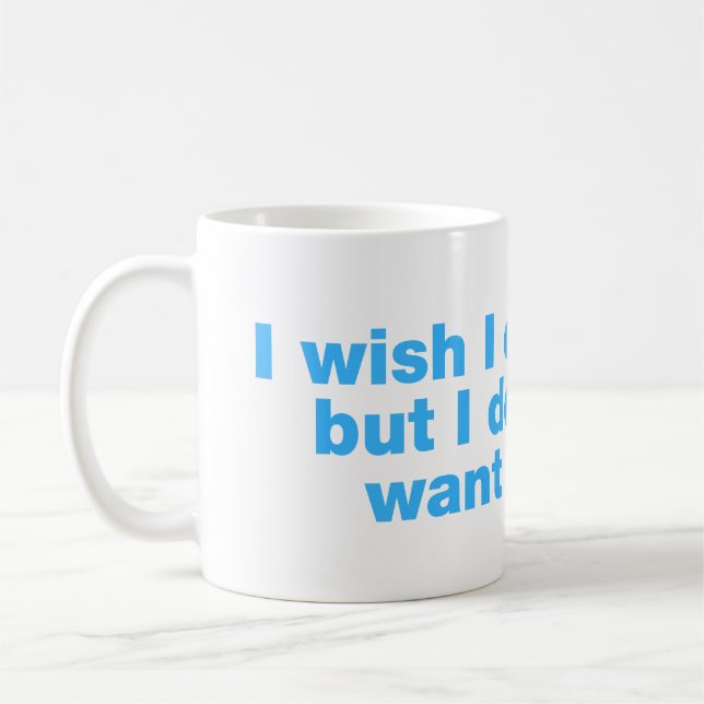 Caneca De Café Eu queria poder, mas não quero (Esquerda)
