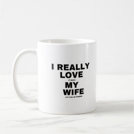Caneca De Café Eu realmente amo quando minha esposa me deixa ir p