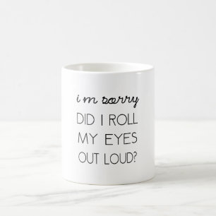 Caneca De Café Eu rolei meus olhos para fora ruidosamente?