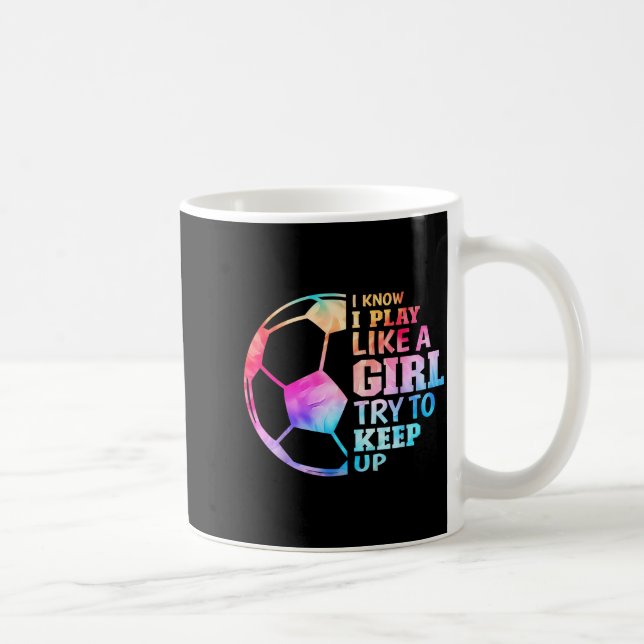 Caneca De Café Eu Sei que Eu Jogo Como Uma Garota Tente Acompanha (Direita)