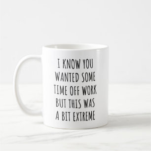 Caneca De Café Eu sei que você queria um tempo de folga do trabal