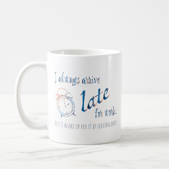 Caneca De Café Eu sempre chego atrasado para o trabalho, mas... (Esquerda)