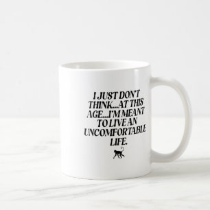 Caneca De Café Eu Só Não Acho Que Nesta Idade Eu Quero Viver Um