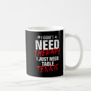 Caneca De Café Eu Só Preciso De Um Jogador De Tênis Mesa Esportiv