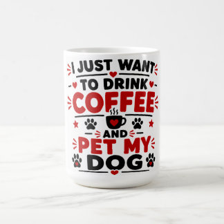 Caneca De Café Eu Só Quero Beber Café E Acariciar Meu Cachorro