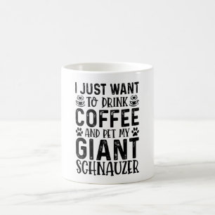 Caneca De Café Eu Só Quero Beber Café E Pet Giant Schnauze
