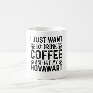 Caneca De Café Eu Só Quero Beber Café E Pet Hovawart.