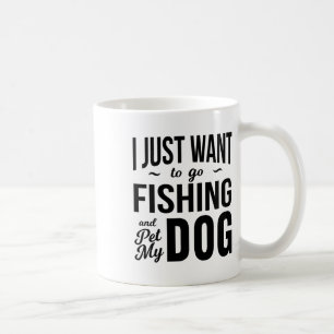 Caneca De Café Eu Só Quero Ir Pescar E Acariciar Meu Cachorro Cac