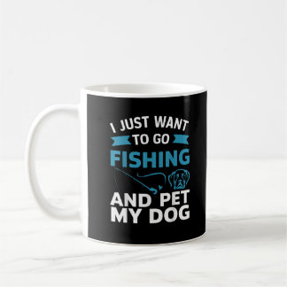 Caneca De Café Eu Só Quero Ir Pescar E Pet Meu Cachorro