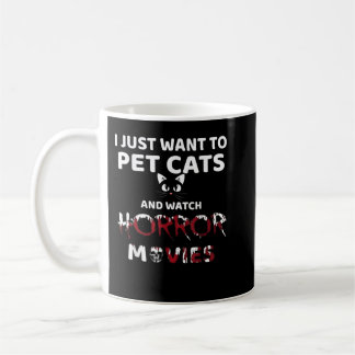 Caneca De Café Eu Só Quero Pet Cats E Ver Filmes De Horror