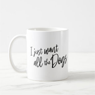 Caneca De Café Eu Só Quero Todos Os Cachorros