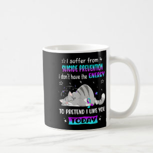 Caneca De Café Eu Sofro De Prevenção Suicida Eu Não Tenho A E