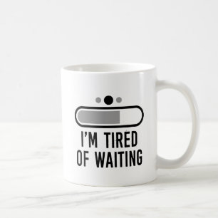 Caneca De Café Eu sou cansado da espera