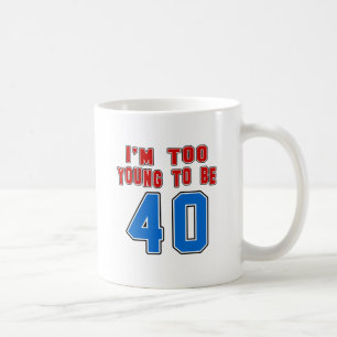 Caneca De Café Eu sou demasiado novo ser 40