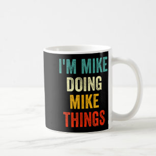 Caneca De Café Eu sou Mike Fazendo Coisas de Mike Engraçadas Anti