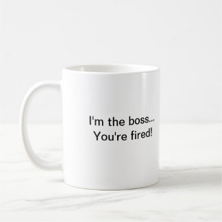 Caneca De Café Eu sou o chefe… que você é ateado fogo!