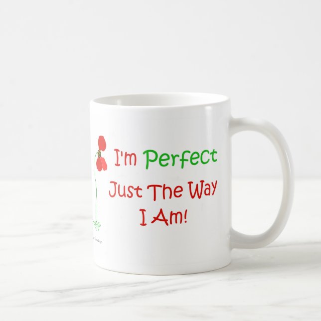Caneca De Café Eu sou perfeito apenas a maneira que eu sou! (Direita)
