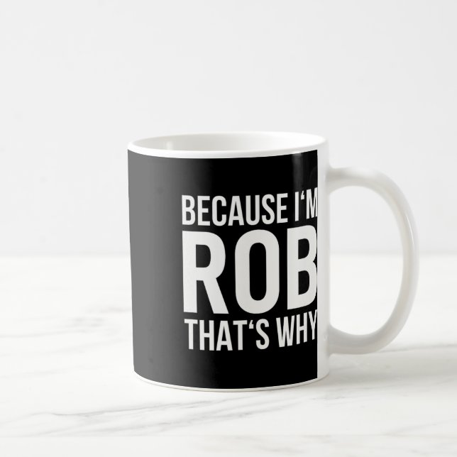 Caneca De Café Eu Sou Rob Por Que Nome Shirt Aniversário Rob (Direita)