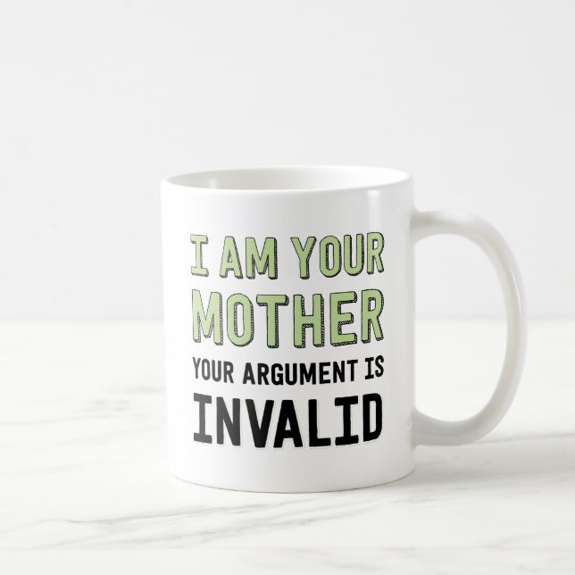 Caneca De Café Eu Sou Sua Mãe Seu Argumento É Inválido (Direita)