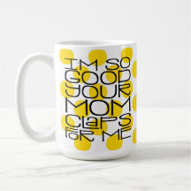 Eu sou tão boa sua mãe, Mug