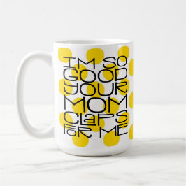 Caneca De Café Eu sou tão boa sua mãe, Mug