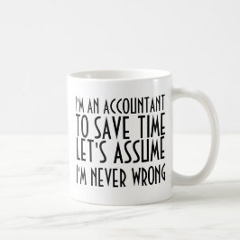 CANECA DE CAFÉ EU SOU UM CONTABILISTA, PARA SALVAR TEMPO, ASSUMO