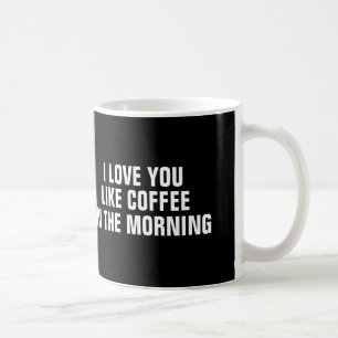 Caneca De Café Eu te amo como o café na manhã, caneca