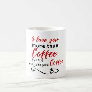 Caneca De Café Eu te amo mais do que o café mas não sempre antes
