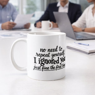 Caneca De Café Eu te ignorei muito bem da primeira vez