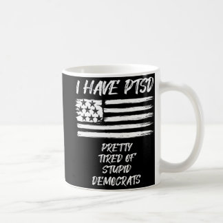 Caneca De Café Eu Tenho PTSD Bonito Cansado De Democratas Estúpid
