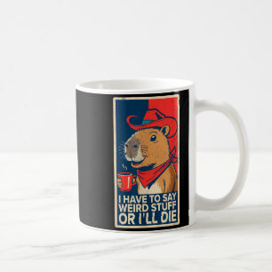 Caneca De Café Eu Tenho Que Dizer Coisas Estranhas Ou Eu Morro Ca