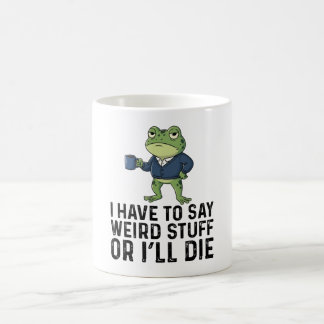 Caneca De Café Eu Tenho Que Dizer Coisas Estranhas Ou Eu Morro-Sa
