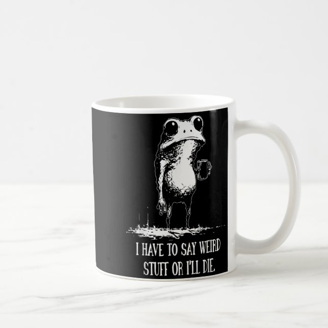Caneca De Café Eu tenho que dizer coisas estranhas ou vou morrer  (Direita)