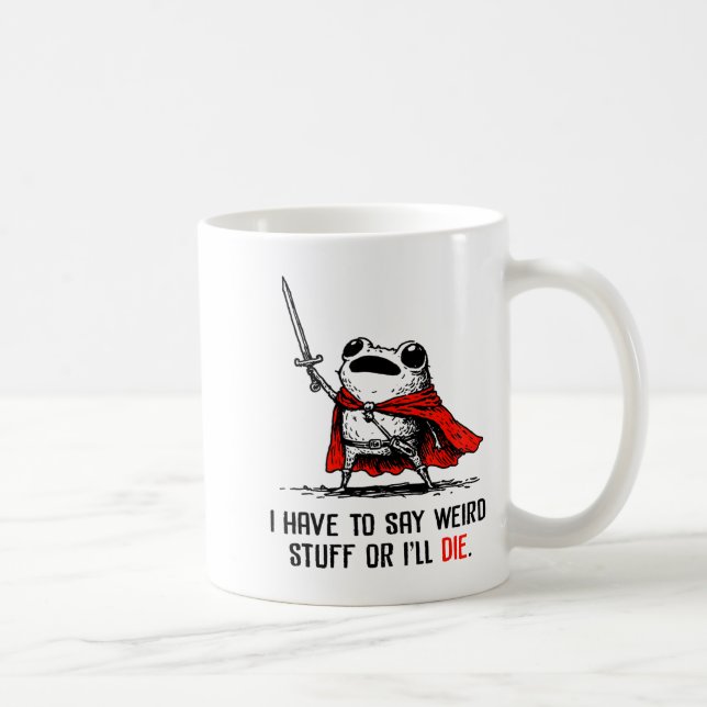 Caneca De Café Eu tenho que dizer coisas estranhas ou vou morrer  (Direita)