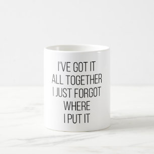 Caneca De Café Eu tenho tudo junto Eu acabei de esquecer onde col