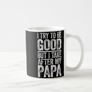 Caneca De Café Eu Tento Ser Bom Mas Eu Sigo A Camisa Do Meu Papai