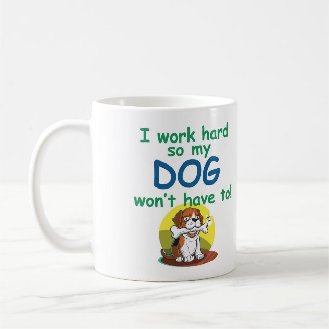Caneca De Café Eu trabalho duro para que meu CACHORRO não precise (Esquerda)