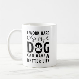 Caneca De Café Eu trabalho Duro para que meu cão tenha uma vida m