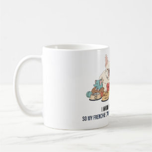 Caneca De Café Eu Trabalho Duro Para Que Meu Frenchie Viva Melhor