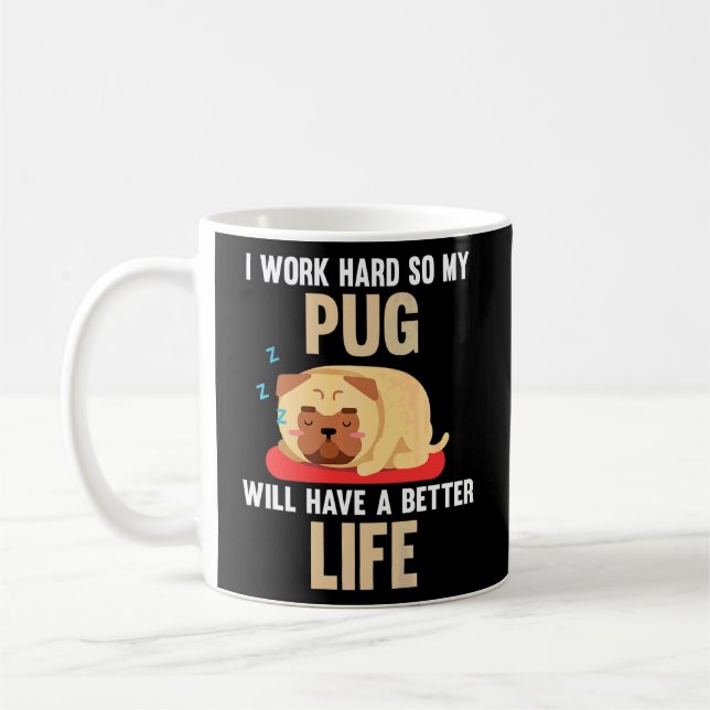 Caneca De Café Eu Trabalho Duro Para Que Meu Pug Tenha Um Cachorr (Esquerda)