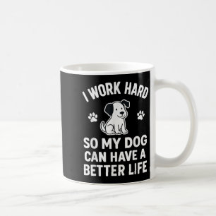 Caneca De Café Eu Trabalho Duro Para Que Meus Cachorros Possam Te