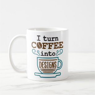Caneca De Café Eu Transformo Café Em Design Designer Engraçado