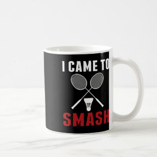 Caneca De Café Eu Vim Esmagar O Engraçado Badminton Pai Mãe